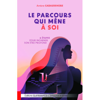 Livre Le parcours qui mène à soi - 6 étapes pour incarner son être profond - Ambre Cazaudehore