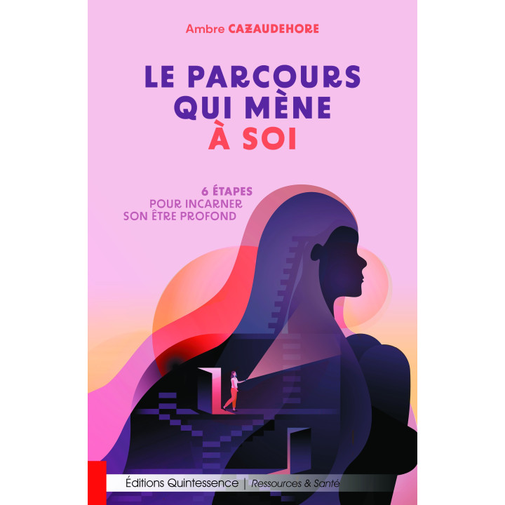 Livre Le parcours qui mène à soi - 6 étapes pour incarner son être profond - Ambre Cazaudehore