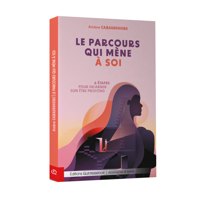 Livre Le parcours qui mène à soi - 6 étapes pour incarner son être profond - Ambre Cazaudehore