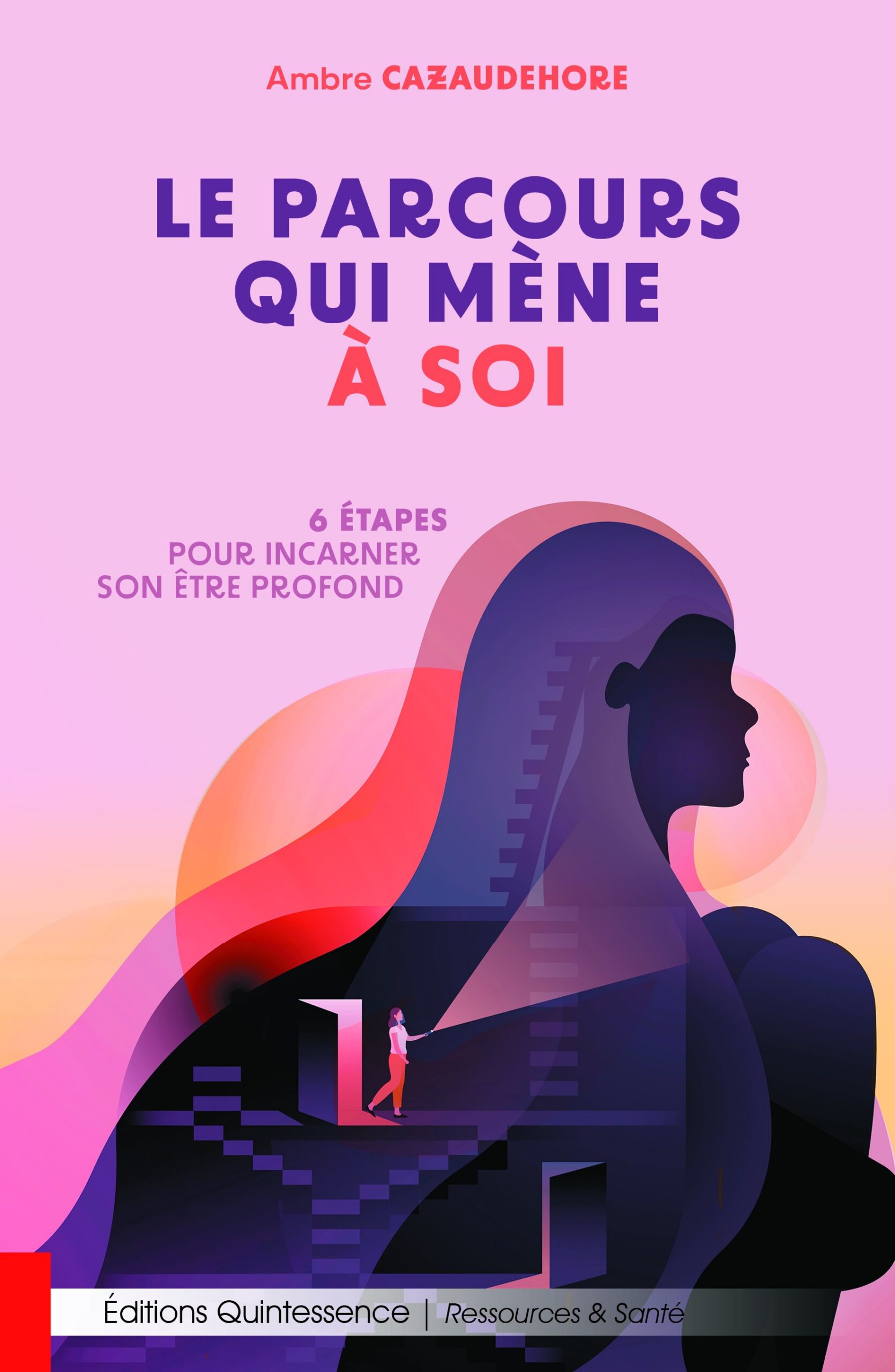 Livre Le parcours qui mène à soi - 6 étapes pour incarner son être profond - Ambre Cazaudehore